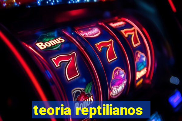 teoria reptilianos