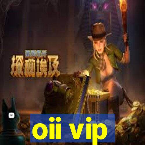 oii vip