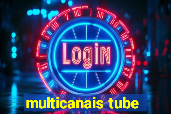 multicanais tube