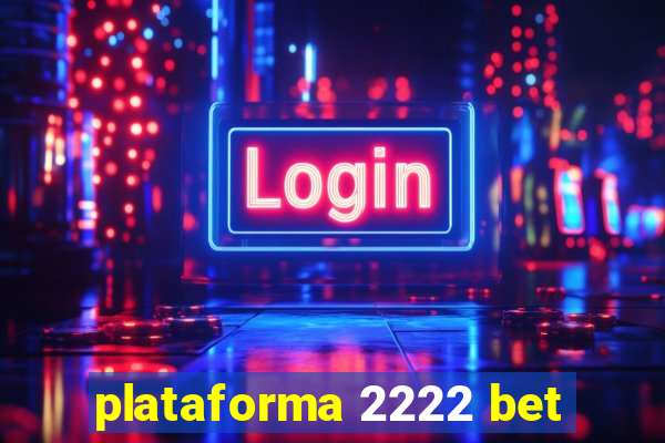 plataforma 2222 bet