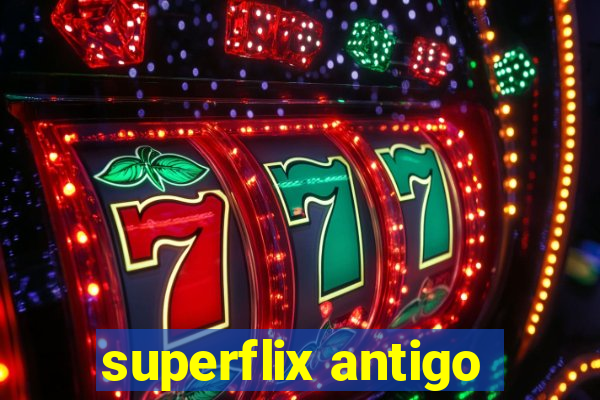 superflix antigo