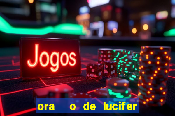 ora  o de lucifer para ganhar na mega sena