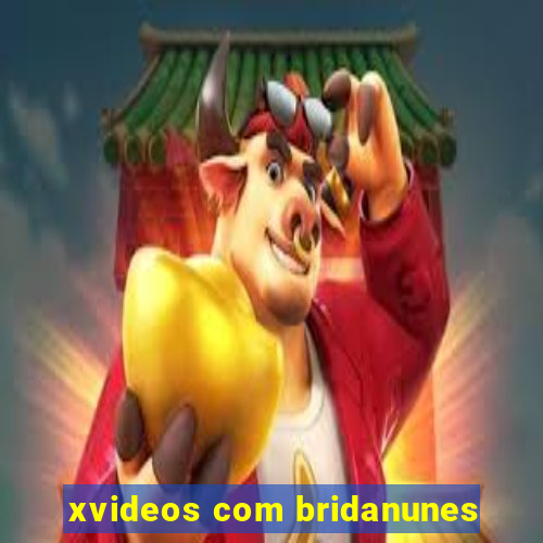 xvideos com bridanunes