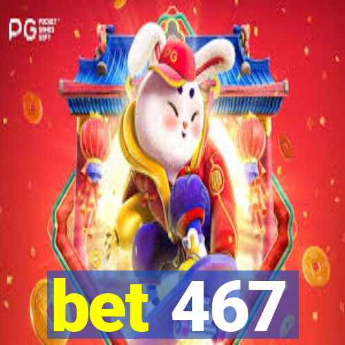 bet 467