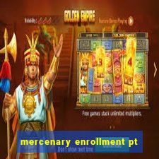 mercenary enrollment pt