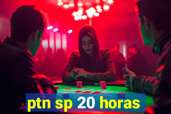 ptn sp 20 horas