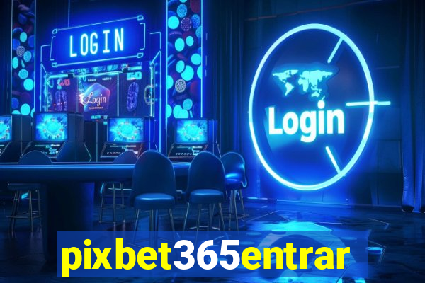 pixbet365entrar