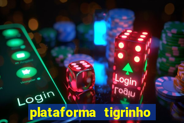 plataforma tigrinho 1 real