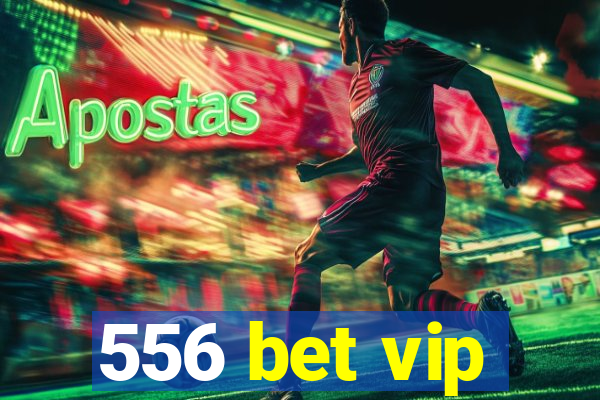 556 bet vip