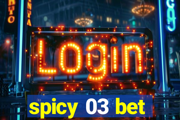 spicy 03 bet