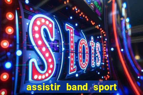 assistir band sport ao vivo