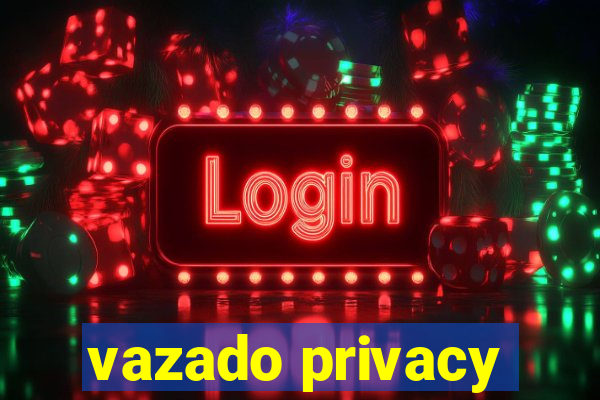 vazado privacy