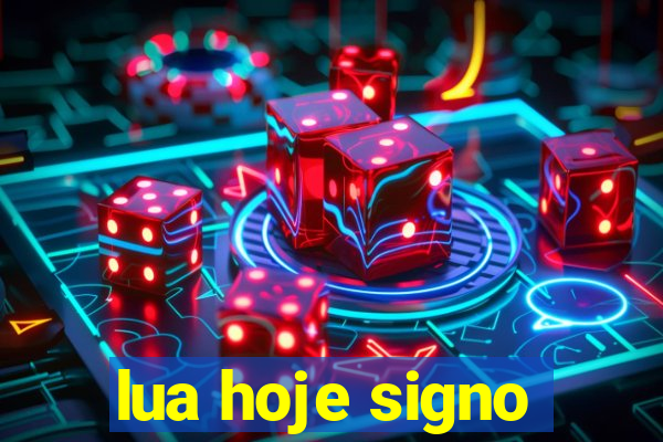 lua hoje signo