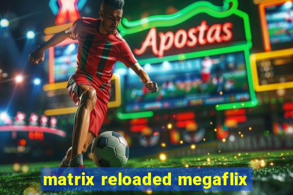 matrix reloaded megaflix