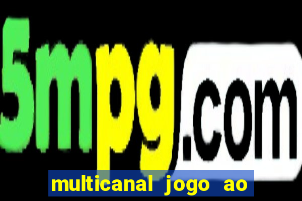 multicanal jogo ao vivo fans