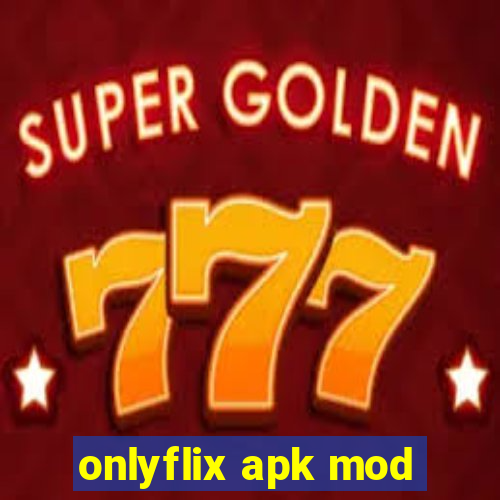 onlyflix apk mod