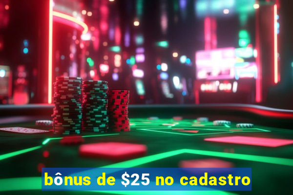 bônus de $25 no cadastro