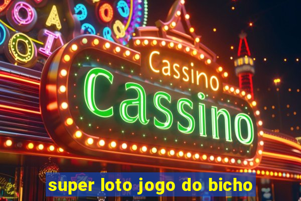 super loto jogo do bicho