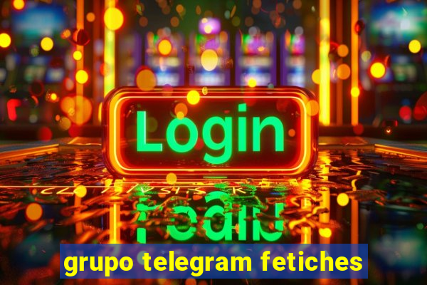 grupo telegram fetiches