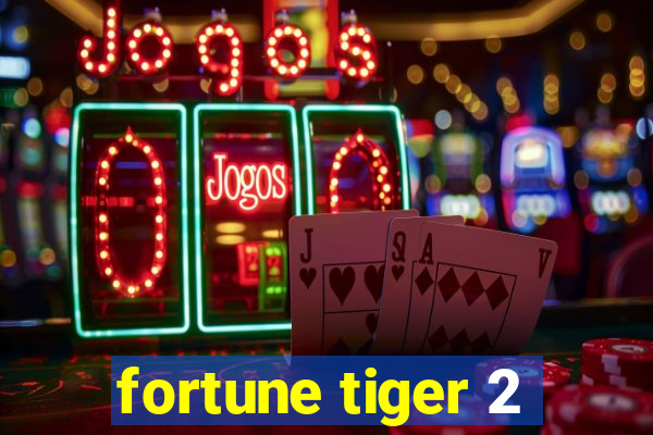 fortune tiger 2