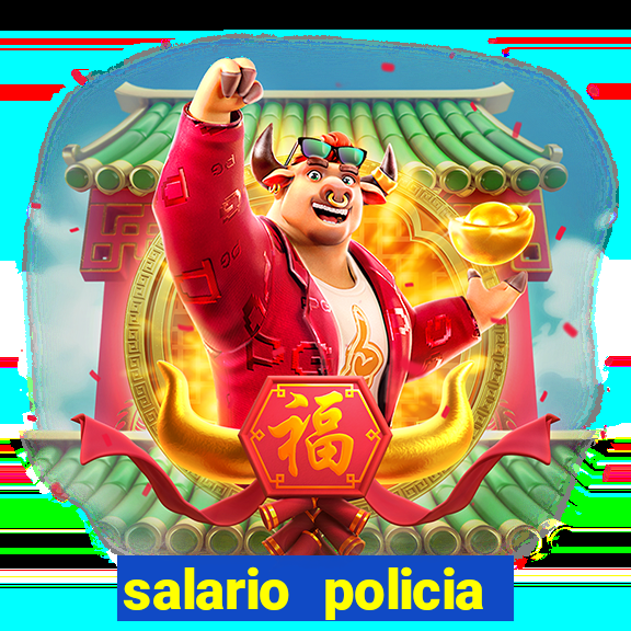 salario policia civil ba