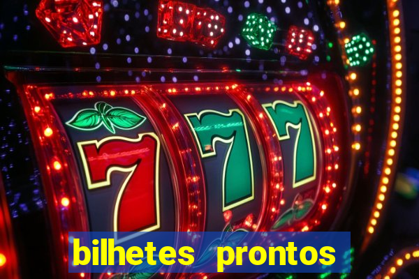 bilhetes prontos para hoje