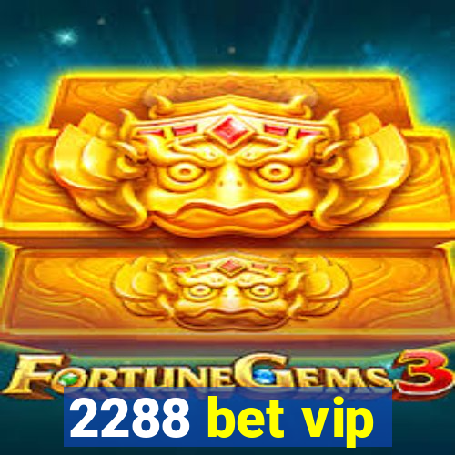 2288 bet vip