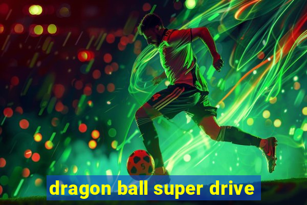 dragon ball super drive