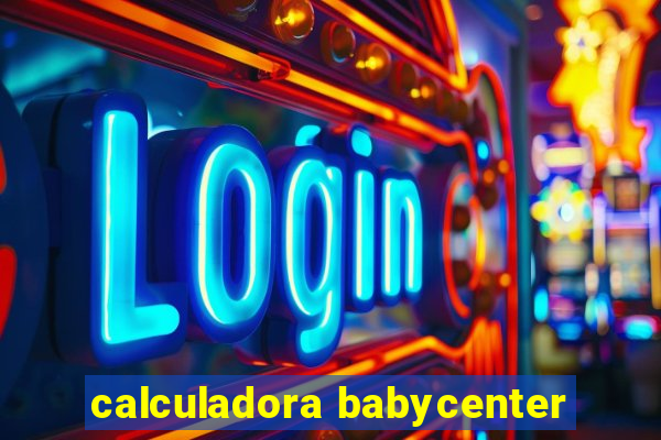 calculadora babycenter