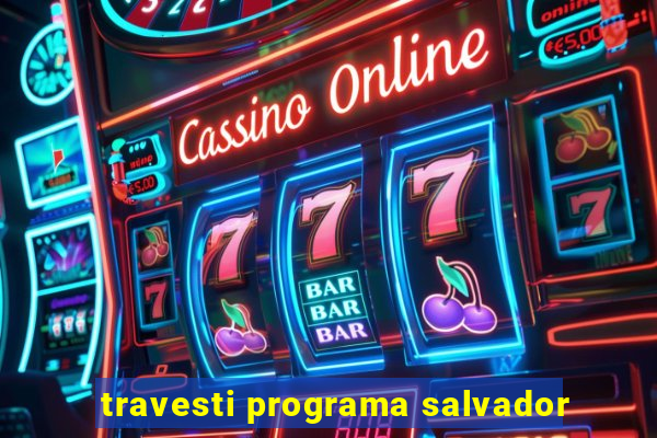 travesti programa salvador