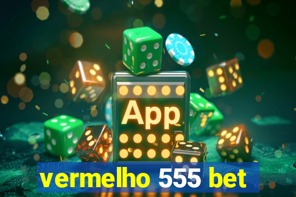 vermelho 555 bet