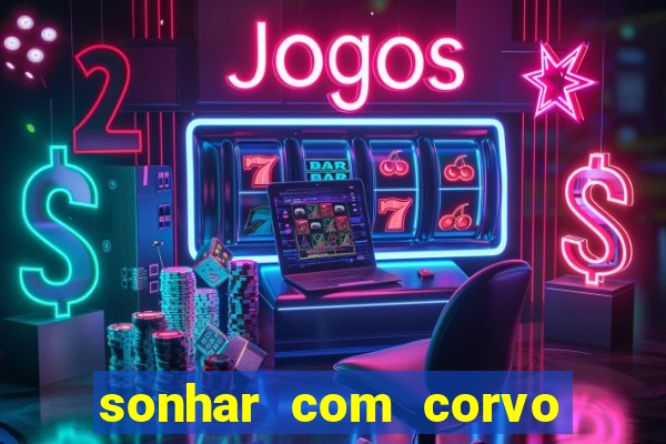 sonhar com corvo preto atacando