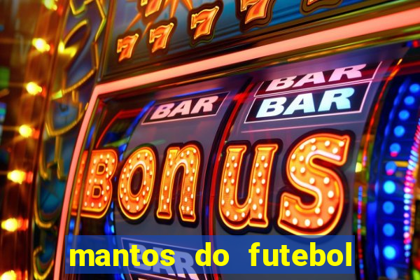 mantos do futebol jogos de hoje