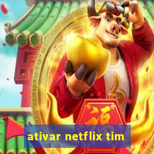 ativar netflix tim