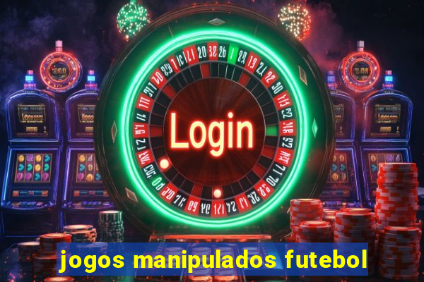 jogos manipulados futebol