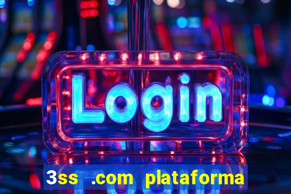 3ss .com plataforma de jogos