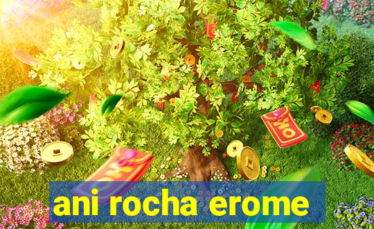 ani rocha erome