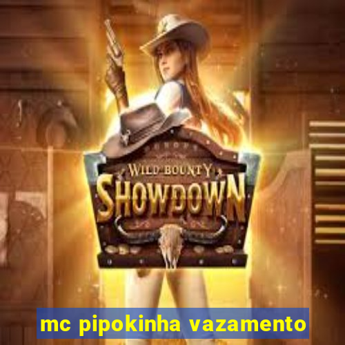 mc pipokinha vazamento