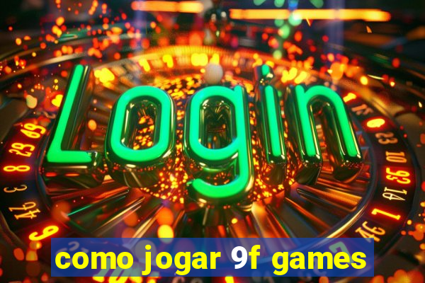 como jogar 9f games