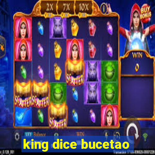 king dice bucetao