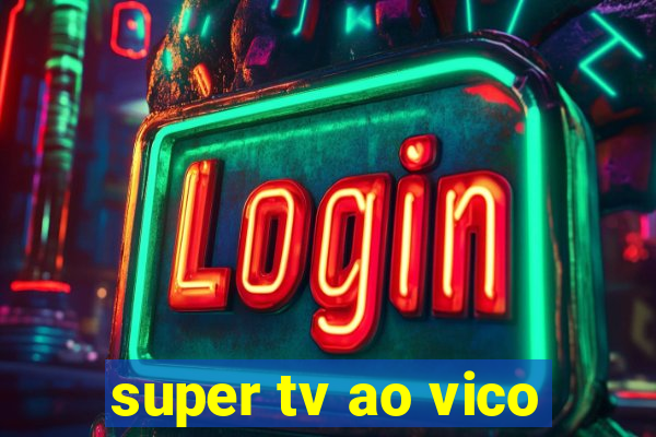 super tv ao vico