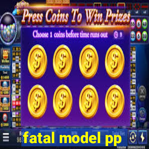 fatal model pp