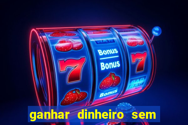 ganhar dinheiro sem depositar nada