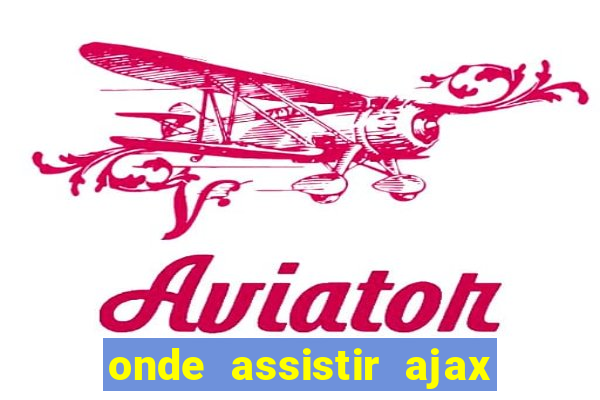 onde assistir ajax x fortuna sittard