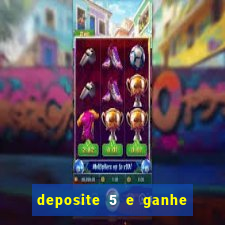 deposite 5 e ganhe 50 reais