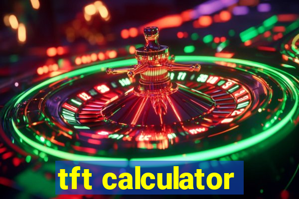 tft calculator