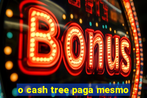 o cash tree paga mesmo