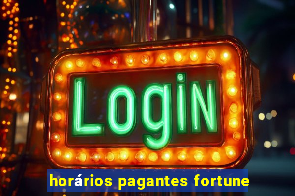 horários pagantes fortune