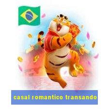 casal romantico transando