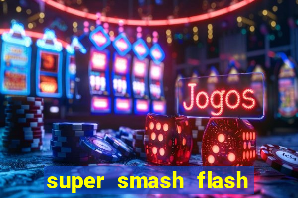 super smash flash 2 completo jogos 360